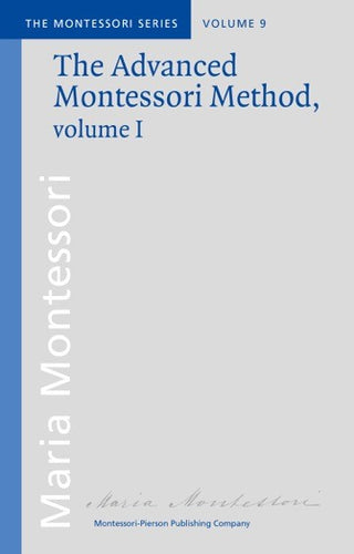 Advanced Montessori Method Volume 1