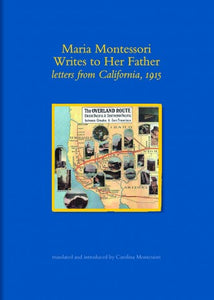 Maria Montessori Writes to Her Father, letters from California 1915